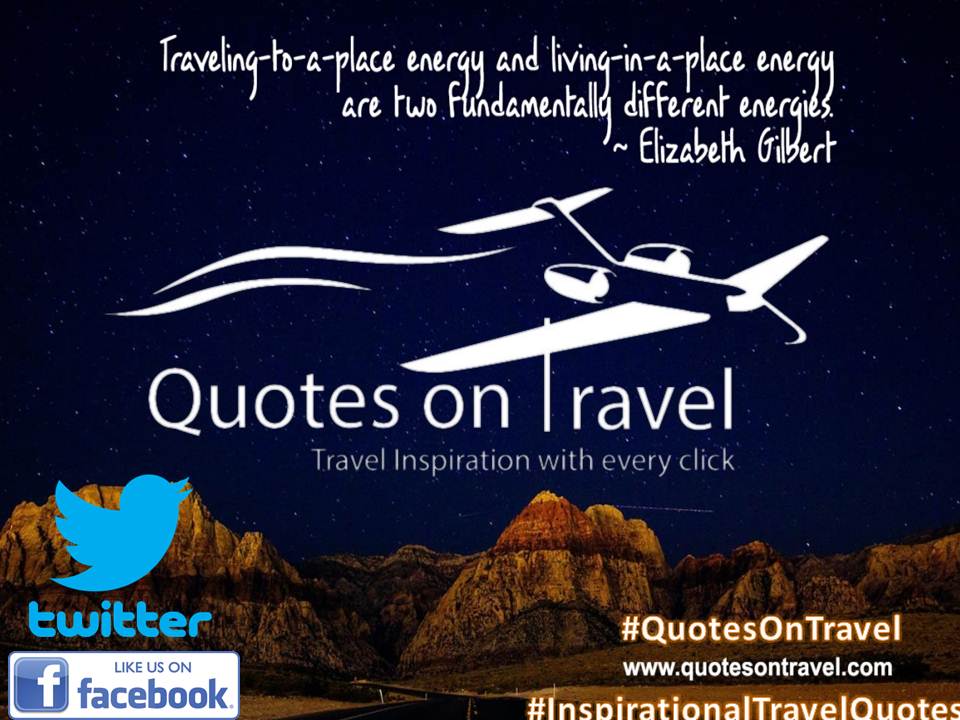 Traveling-to-a-place energy and living-in-a-place energy are two fundamentally different energies - Best Inspirational Travel Quote by Elizabeth Gilbert