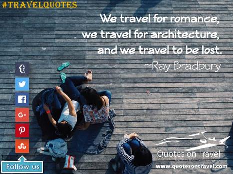 Famous Quotes On Travel - We travel for romance, we travel for architecture, and we travel to be lost.