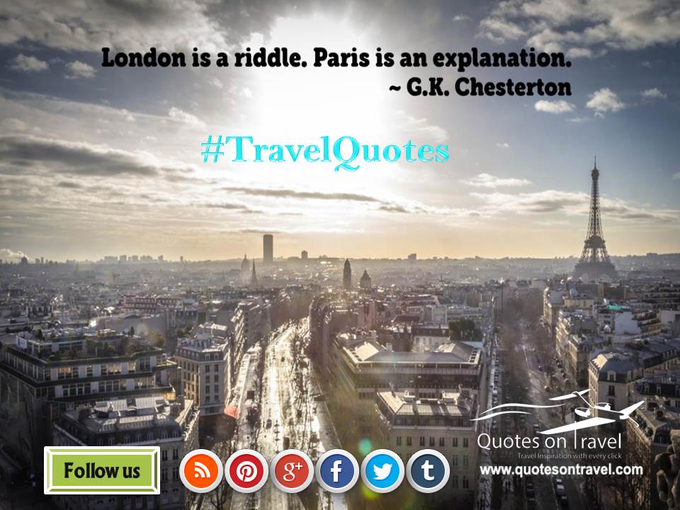 Funny Travel Quotes And Sayings - London is a riddle. Paris is an explanation