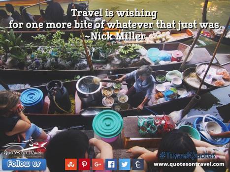 Travel is wishing for one more bite of whatever that just was. - Funny Travel Quotes And Sayings.