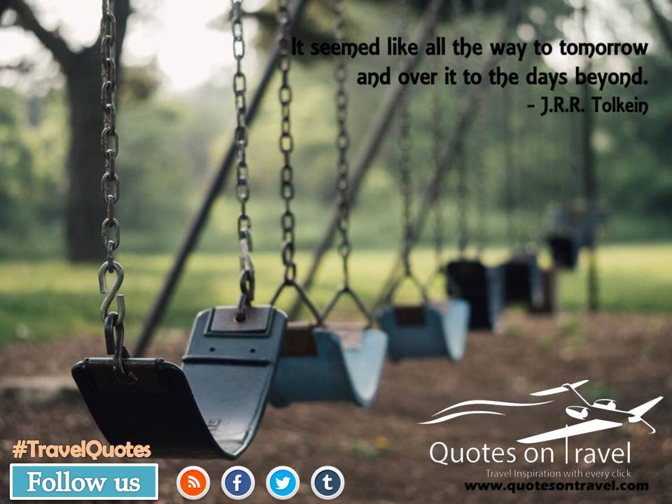 It seemed like all the way to tomorrow and over it to the days beyond - Quotes On Travel