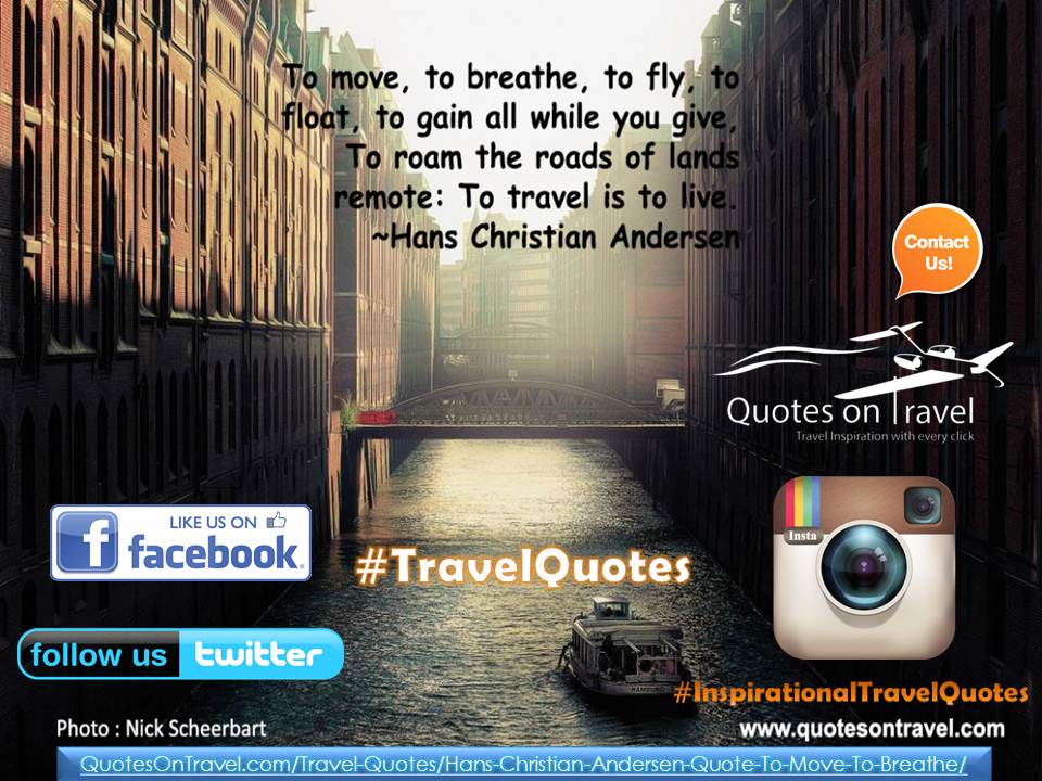 To move, to breathe, to fly, to float, to gain all while you give. To roam the roads of lands remote: To travel is to live - Travel Inspiration Quotes